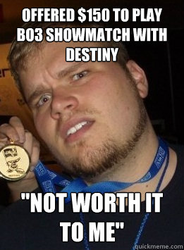 Offered $150 to play BO3 Showmatch with destiny 