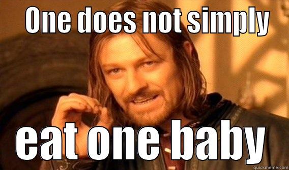   ONE DOES NOT SIMPLY EAT ONE BABY One Does Not Simply