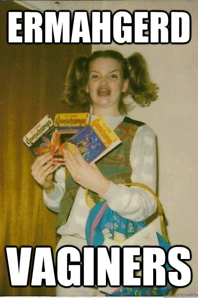 ERMAHGERD Vaginers  ERMAHGERD CERDPREH