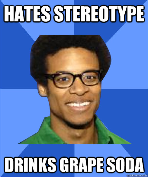 Hates Stereotype drinks grape soda  