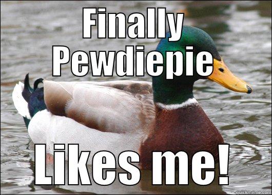 FINALLY PEWDIEPIE LIKES ME! Actual Advice Mallard