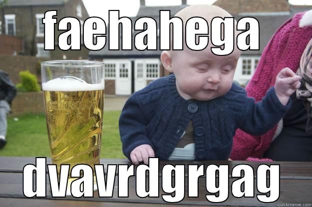 FAEHAHEGA DVAVRDGRGAG drunk baby