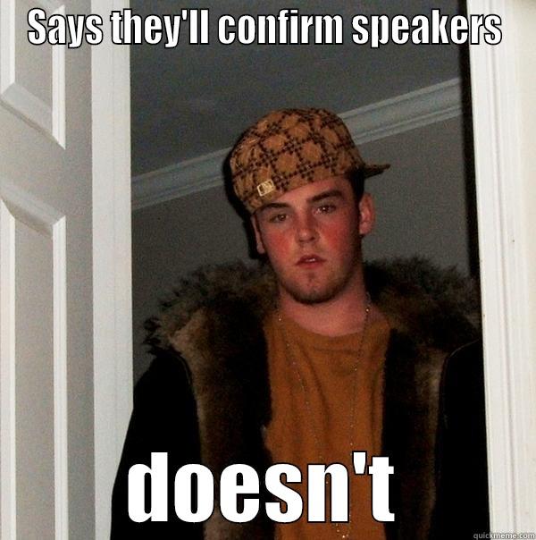 SAYS THEY'LL CONFIRM SPEAKERS DOESN'T Scumbag Steve