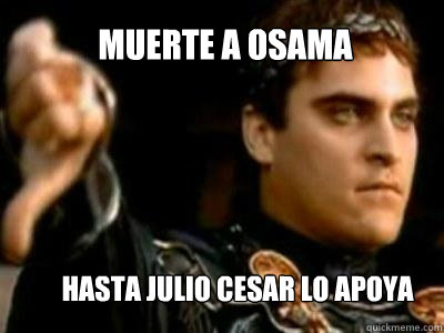 Muerte a OSAMA HaSTA JULIO CESAR LO APOYA  Downvoting Roman
