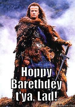 Scottish birthday or crap -  HOPPY BARETHDEY T'YA, LAD! Misc