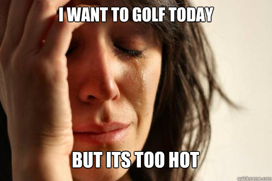 I want to golf today  but its too hot Caption 3 goes here - I want to golf today  but its too hot Caption 3 goes here  Misc