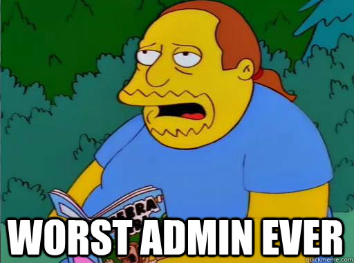 Worst admin ever  Comic Book Guy
