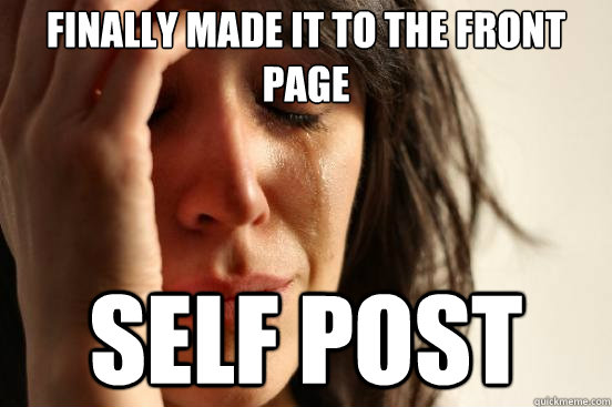 finally made it to the front page self post  First World Problems