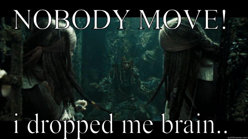 Captain jack sparrow - NOBODY MOVE! I DROPPED ME BRAIN.. Misc