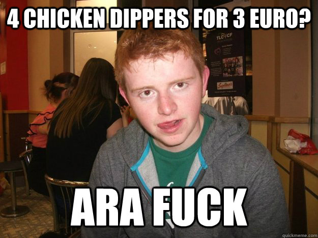 4 chicken dippers for 3 Euro? ara fuck  