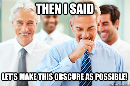 Then I said Let's make this obscure as possible!  Laughing Businessmen