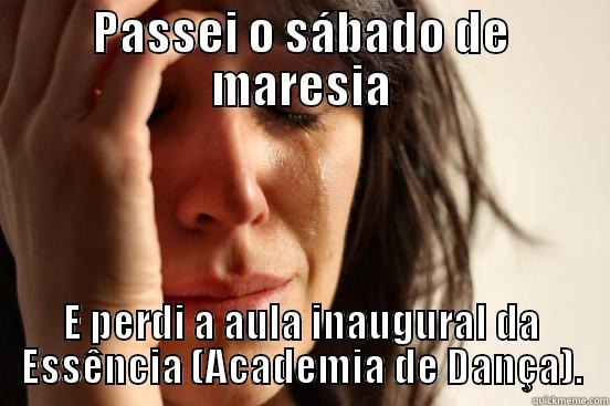 PASSEI O SÁBADO DE MARESIA E PERDI A AULA INAUGURAL DA ESSÊNCIA (ACADEMIA DE DANÇA). First World Problems