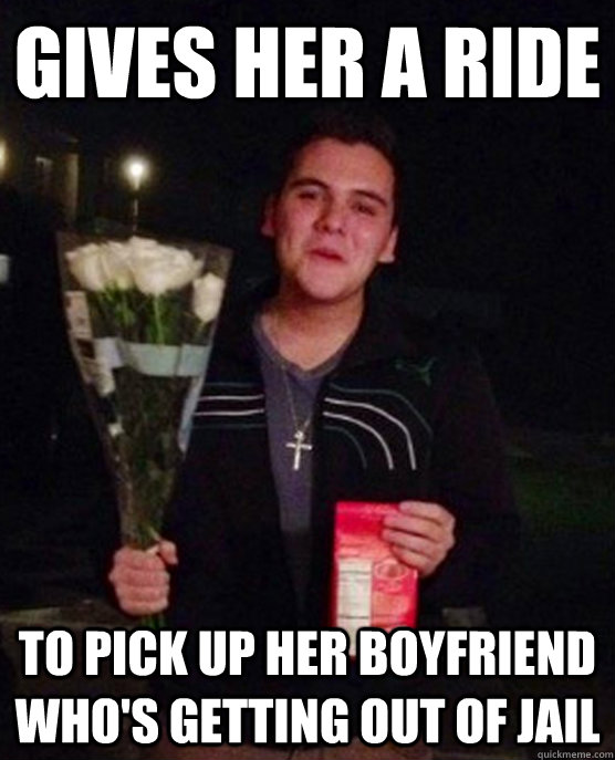 Gives her a ride to pick up her boyfriend who's getting out of jail  Friendzone Johnny