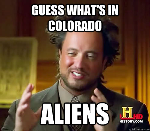 Guess what's in colorado aliens  Aliens Histroy Channel What