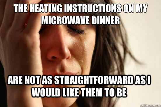 the heating instructions on my microwave dinner are not as straightforward as i would like them to be  FirstWorldProblems