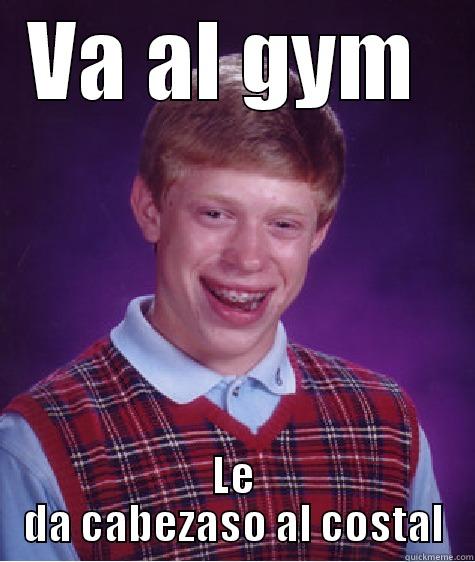 VA AL GYM  LE DA CABEZASO AL COSTAL Bad Luck Brian
