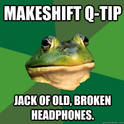 Makeshift q-tip Jack of old, broken headphones. - Makeshift q-tip Jack of old, broken headphones.  Foul Bachelor Frog