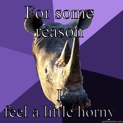 FOR SOME REASON I FEEL A LITTLE HORNY Sexually Oblivious Rhino