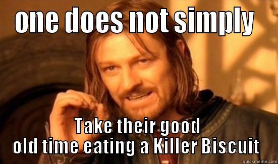 poo poo - ONE DOES NOT SIMPLY  TAKE THEIR GOOD OLD TIME EATING A KILLER BISCUIT  Boromir