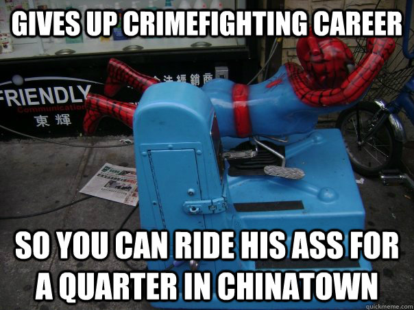 gives up crimefighting career so you can ride his ass for a quarter in chinatown - gives up crimefighting career so you can ride his ass for a quarter in chinatown  Misc