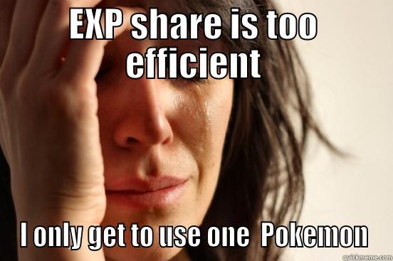 EXP SHARE IS TOO EFFICIENT I ONLY GET TO USE ONE  POKEMON First World Problems