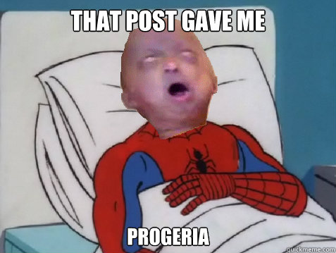 That post gave me Progeria  i am going to hell