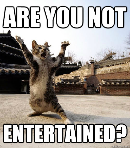 Are you not entertained? - Are you not entertained?  Misc