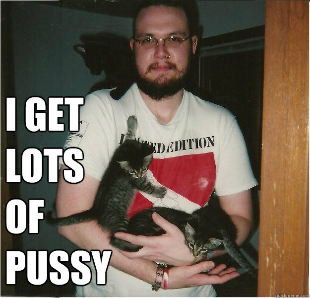 i get lots of pussy  