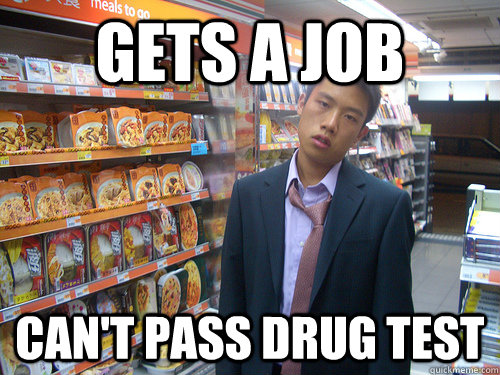 Gets a job Can't pass drug test  Disenchanted Young Professional