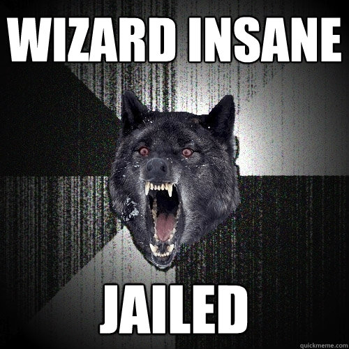 wizard insane Jailed - wizard insane Jailed  Insanity Wolf
