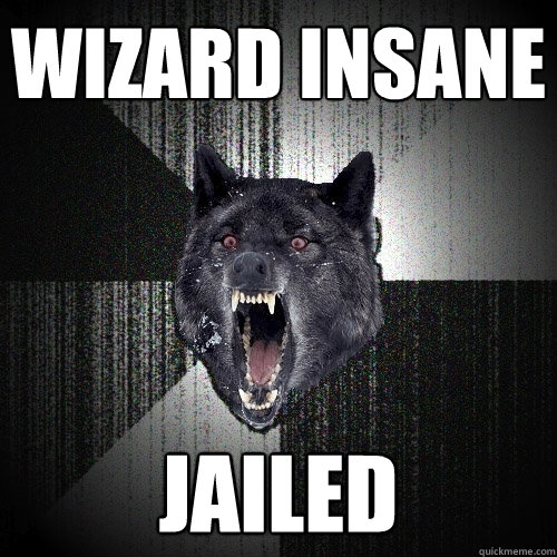wizard insane Jailed  Insanity Wolf