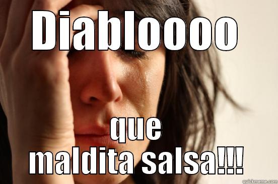 DIABLOOOO QUE MALDITA SALSA!!! First World Problems