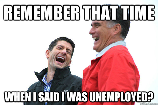 Remember that time When I said I was unemployed?  Lying RomneyRyan