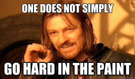 One Does Not Simply Go hard in the paint   Boromir