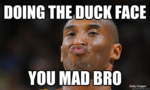 Doing the Duck Face YOu mad bro  - Doing the Duck Face YOu mad bro   Kobe Bryant Duckface