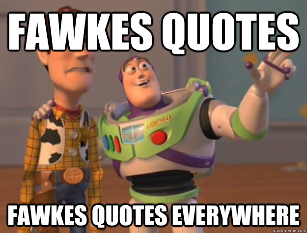 Fawkes Quotes Fawkes quotes everywhere  Buzz Lightyear