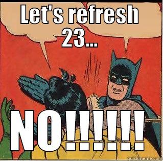 2345 Refresh - LET'S REFRESH 23... NO!!!!!! Slappin Batman