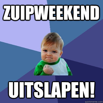 Zuipweekend Uitslapen!  Success Kid