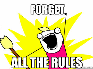 forget all the rules  All The Things