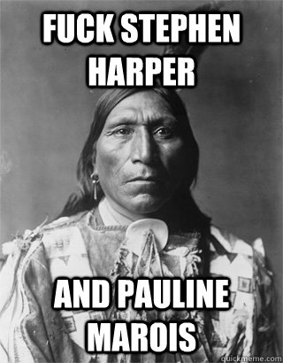 fuck stephen harper  and pauline marois   