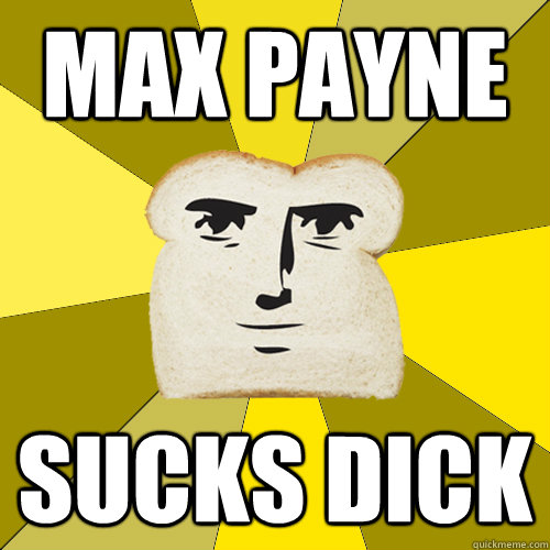 max payne sucks dick  Breadfriend