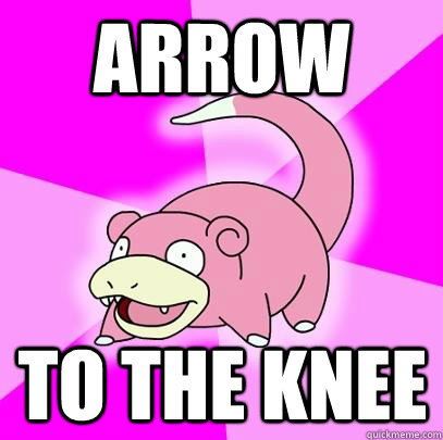 arrow  to the knee  Slowpoke