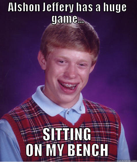ALSHON JEFFERY HAS A HUGE GAME... SITTING ON MY BENCH Bad Luck Brian