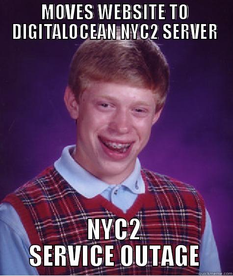 server move - MOVES WEBSITE TO DIGITALOCEAN NYC2 SERVER NYC2 SERVICE OUTAGE Bad Luck Brain