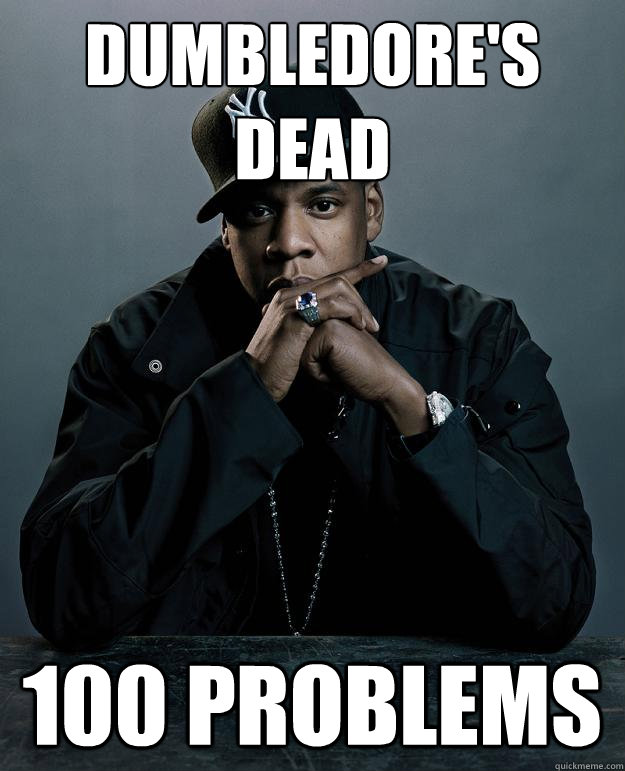 dumbledore's dead 100 problems  Jay Z Problems