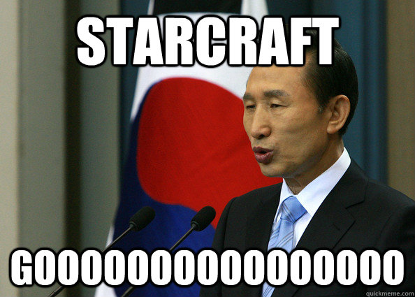 STARCRAFT GOOOOOOOOOOOOOOOO  