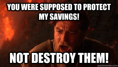 You were supposed to protect my savings! not destroy them!  Epic Fucking Obi Wan