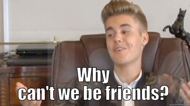  WHY CAN'T WE BE FRIENDS? Misc