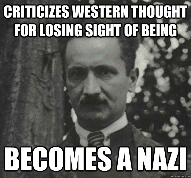 CRITICIZES WESTERN THOUGHT FOR LOSING SIGHT OF BEING BECOMES A NAZI  Hypocrite Heidegger