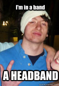 I'm in a band A HEADBAND - I'm in a band A HEADBAND  Band